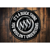 It's A Buick Thing You Wouldn't Understand Aluminum Sign