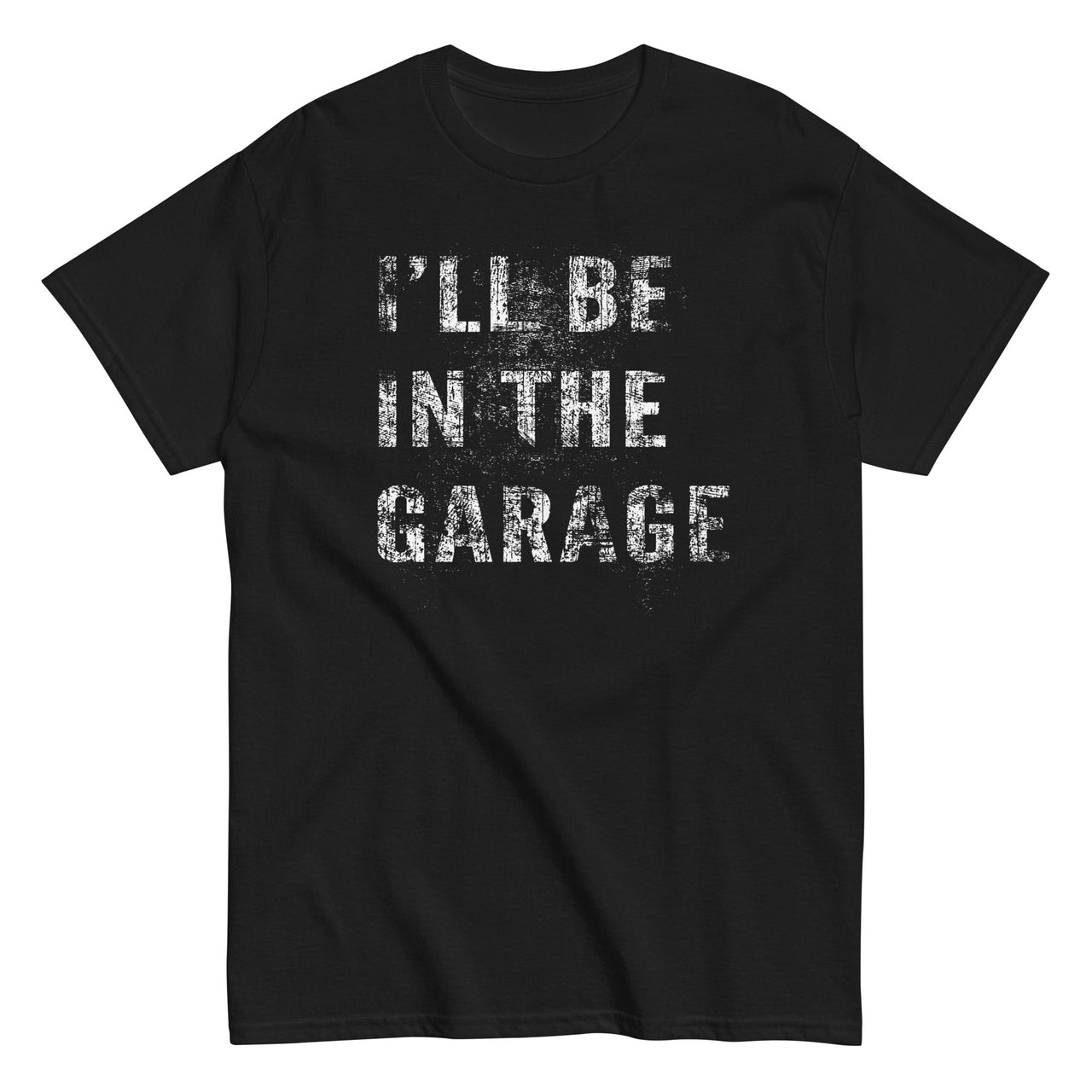 I'll Be In The Garage, Mechanic Shirt, Car Enthusiast T-Shirt