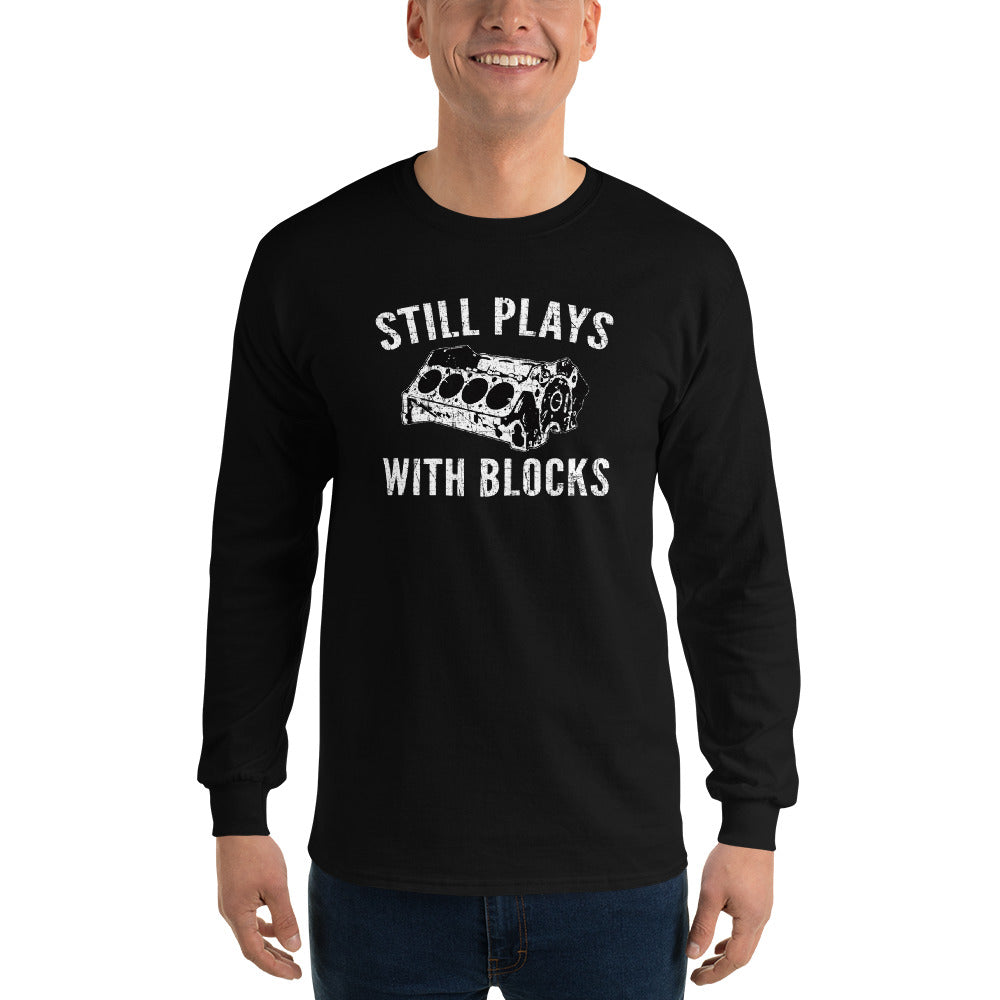 Still Plays With Blocks, Mechanic, Car Enthusiast Long Sleeve Shirt