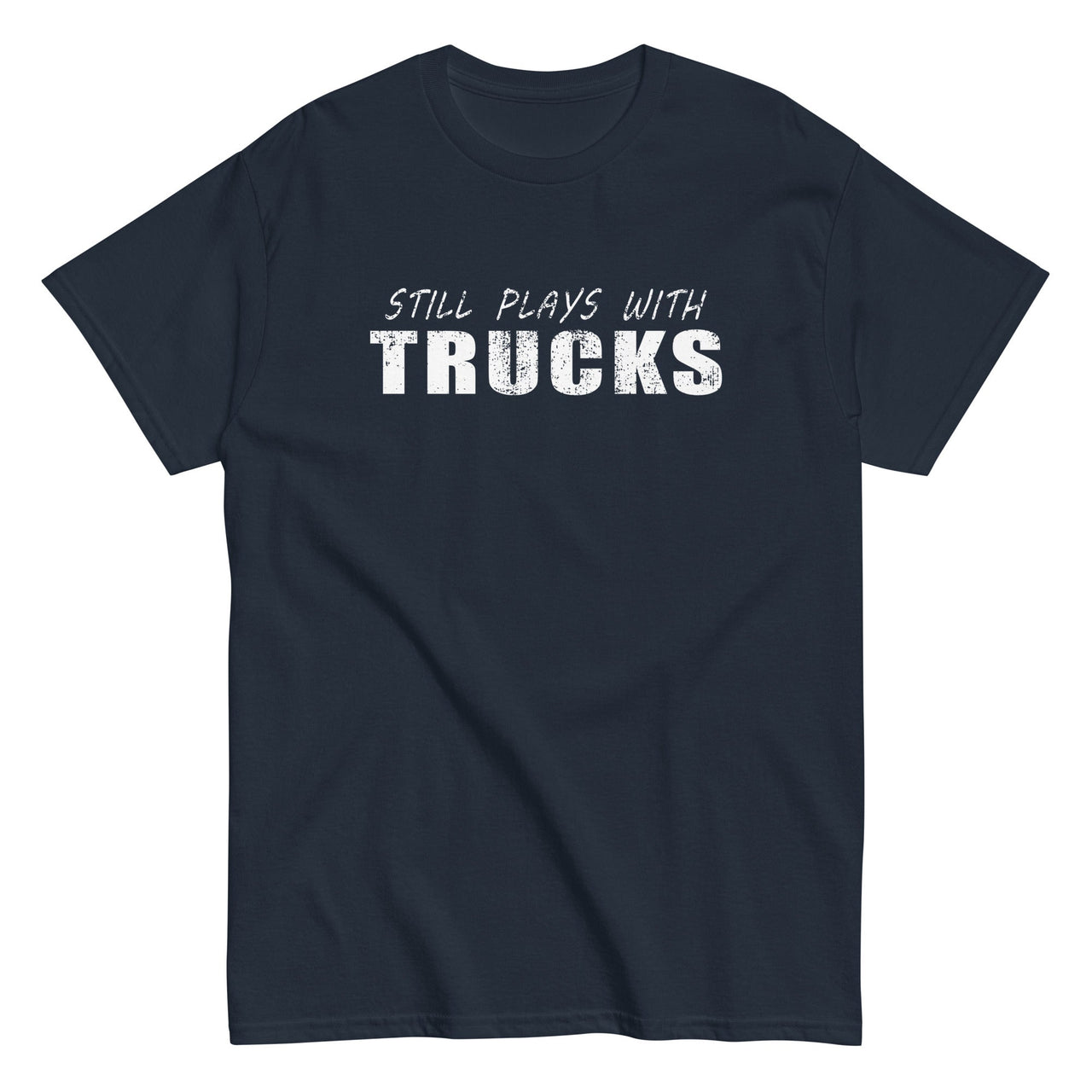 Still Plays With Trucks T-Shirt